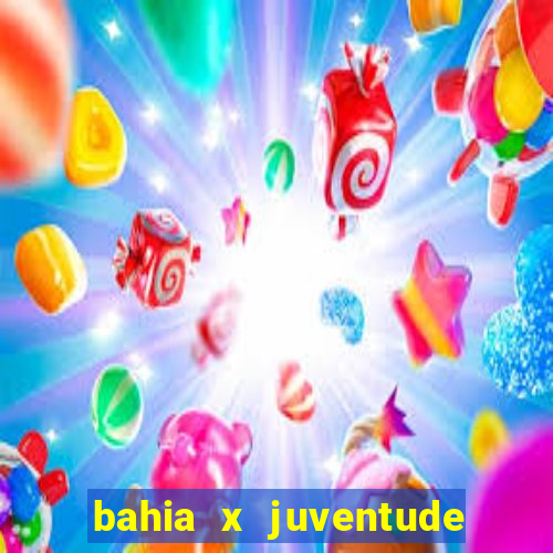 bahia x juventude onde assistir